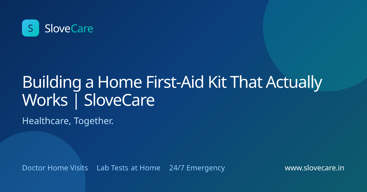 Building a Home First-Aid Kit That Actually Works | SloveCare
